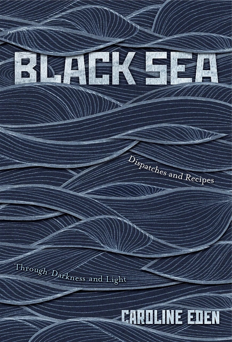 BLACK SEA: Dispatches and Recipes - Through Darkness Light