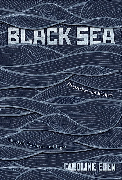 BLACK SEA: Dispatches and Recipes - Through Darkness Light