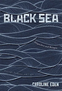 BLACK SEA: Dispatches and Recipes - Through Darkness Light