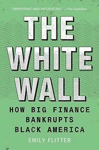 The White Wall: How Big Finance Bankrupts Black America
