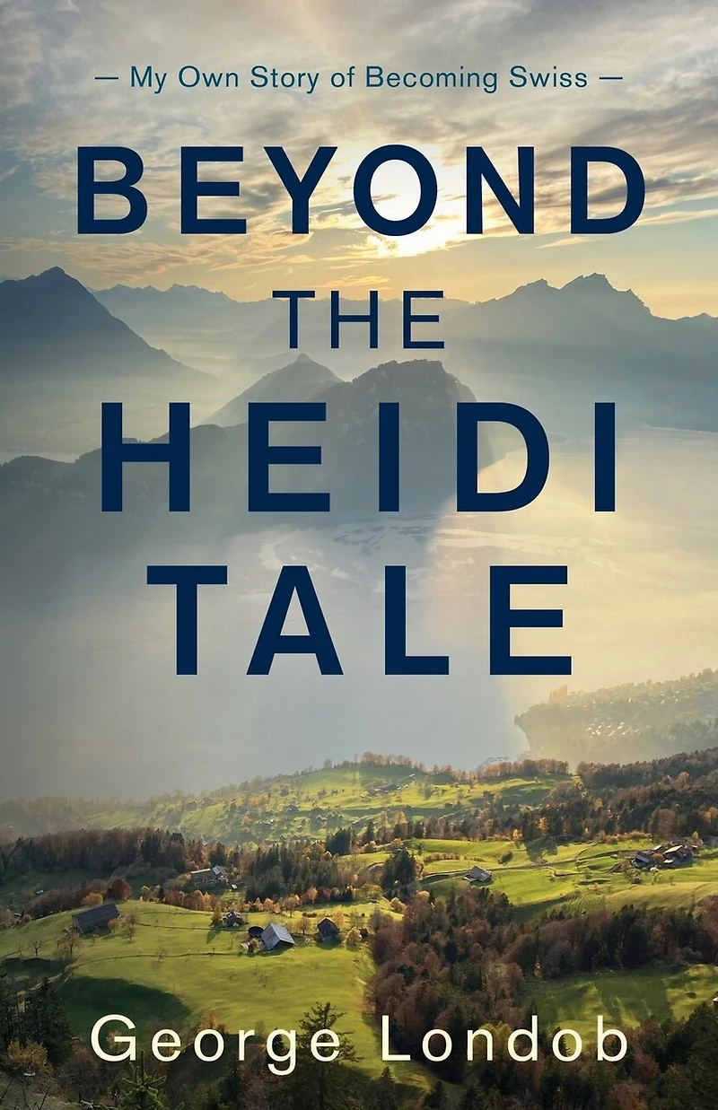 Beyond the Heidi Tale: My Own Story of Becoming Swiss