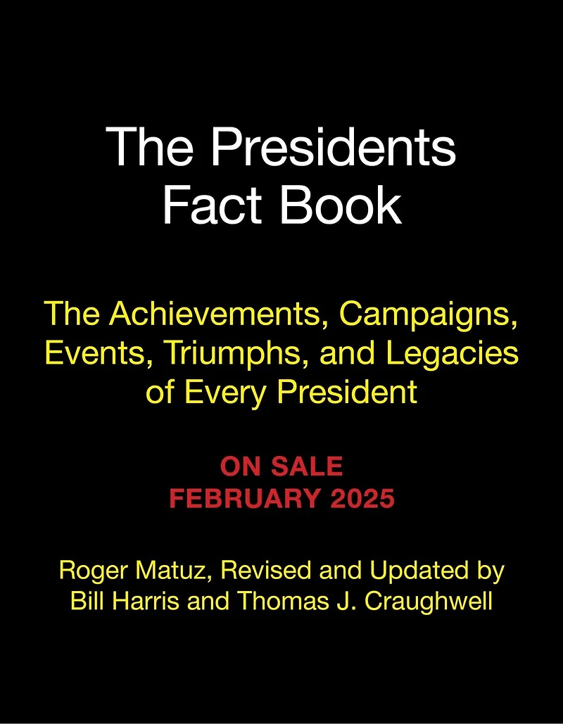 The Presidents Fact Book: Achievements, Campaigns, and Legacies of Every President