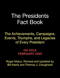 The Presidents Fact Book: Achievements, Campaigns, and Legacies of Every President