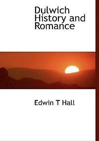 Dulwich History and Romance - Scholar's Choice Edition
