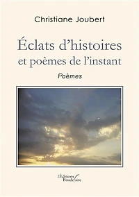 Eclats d'histoires et poèmes de l'instant