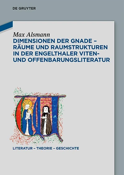 Dimensionen der Gnade – Räume und Raumstrukturen in der Engelthaler Viten- und Offenbarungsliteratur