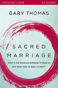 Sacred Marriage Bible Study Guide plus Streaming Video, Revised and Updated: What If God Designed to Make Us Holy More Than Happy?