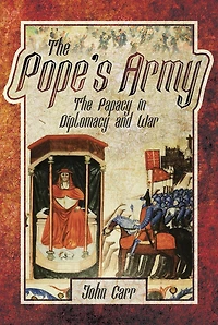 The Pope's Army: Papacy Diplomacy And War
