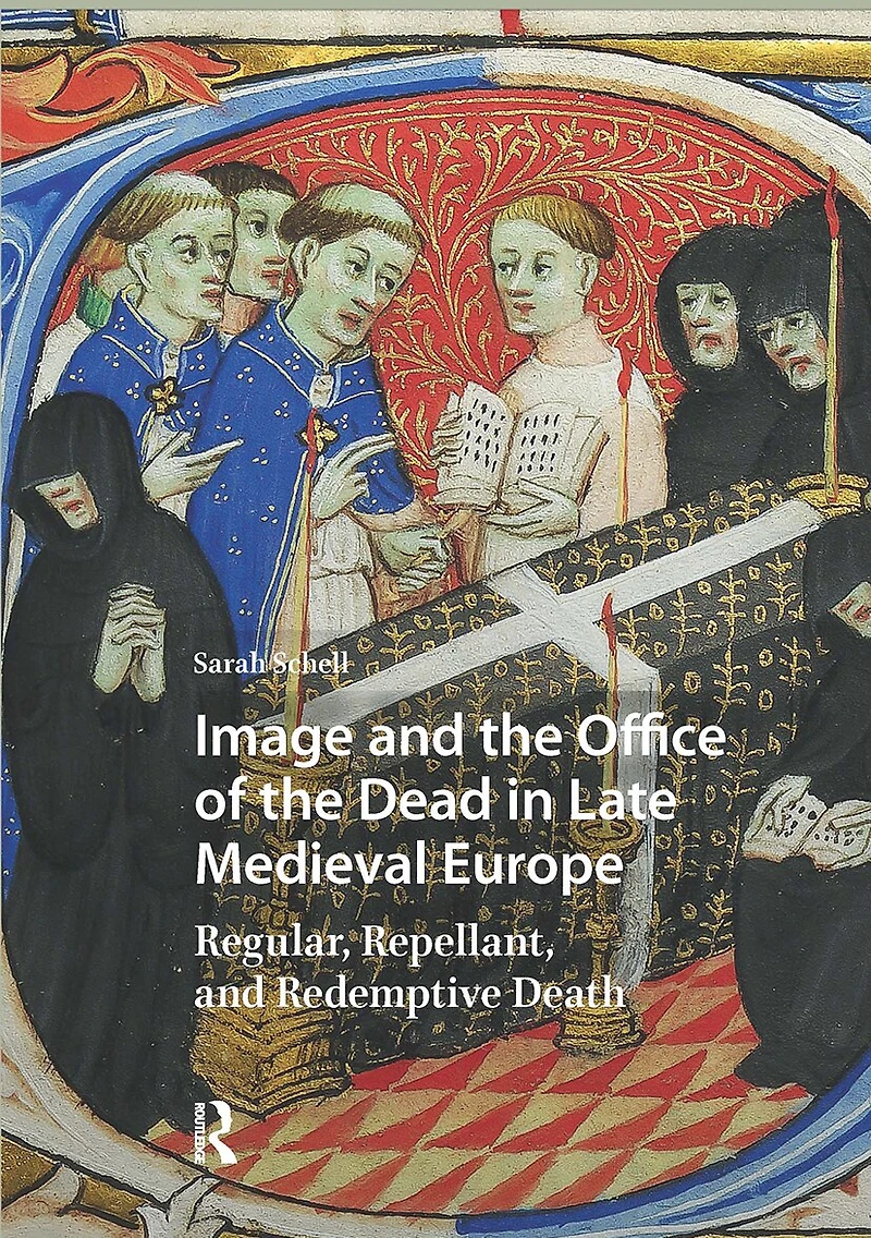 Image and the Office of Dead Late Medieval Europe: Regular, Repellant, Redemptive Death