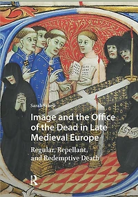 Image and the Office of Dead Late Medieval Europe: Regular, Repellant, Redemptive Death