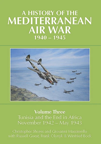 A History of the Mediterranean Air War, 1940-1945: Volume 3 - Tunisia and End Africa, November 1942-1943