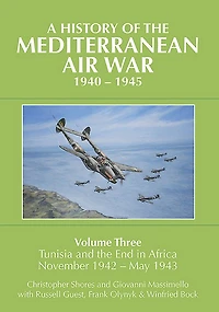 A History of the Mediterranean Air War, 1940-1945: Volume 3 - Tunisia and End Africa, November 1942-1943