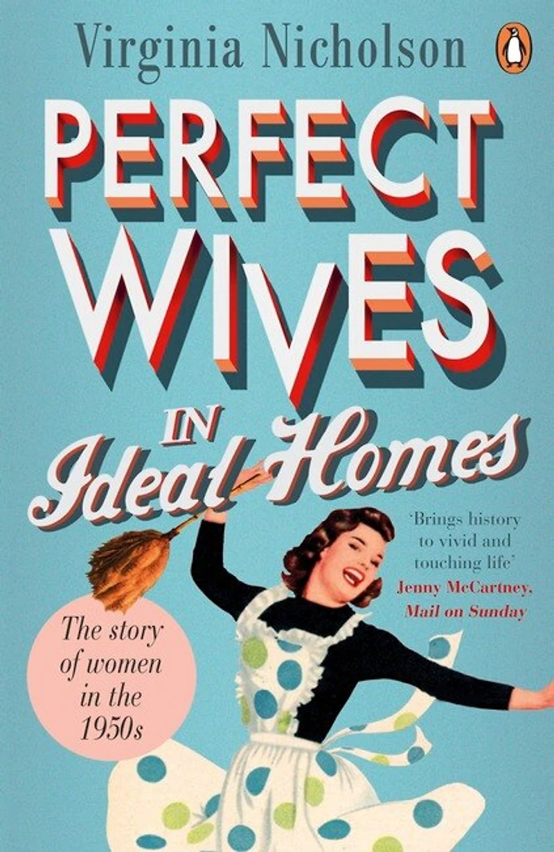 Perfect Wives Ideal Homes: the Story of Women 1950s