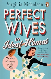 Perfect Wives Ideal Homes: the Story of Women 1950s