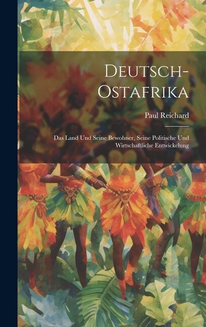 Deutsch-Ostafrika: Das Land Und Seine Bewohner