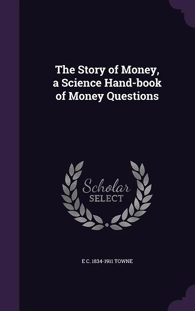 The Story of Money, a Science Hand-book of Money Questions