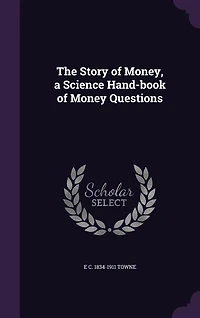 The Story of Money, a Science Hand-book of Money Questions