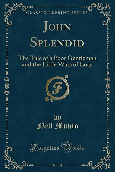 John Splendid: The Tale of a Poor Gentleman and the Little Wars of Lorn (Classic Reprint)