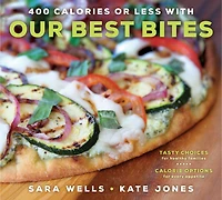 400 Calories or Less with Our Best Bites: Tasty Choices for Healthy Families Calorie Options Every Appetite