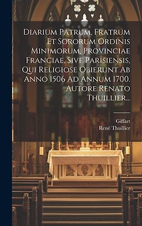 Diarium Patrum, Fratrum Et Sororum Ordinis Minimorum, Provinciae Franciae, Sive Parisiensis