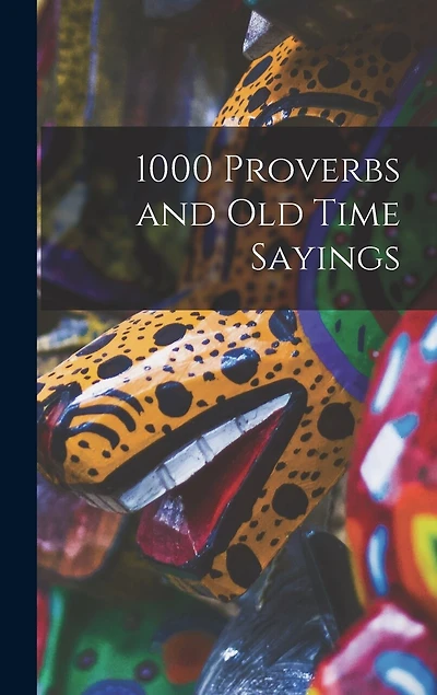 1000 Proverbs and Old Time Sayings [microform]