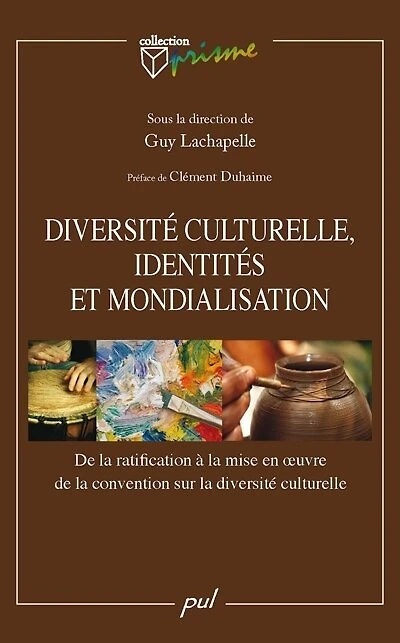 Diversité culturelle, identités et mondialisation: de la ratification à la mise en oeuvre de la convention sur la diversité culturelle