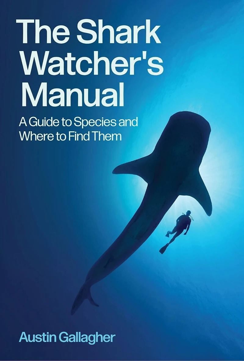The Shark Watcher's Manual: A Guide to Species and Where Find Them