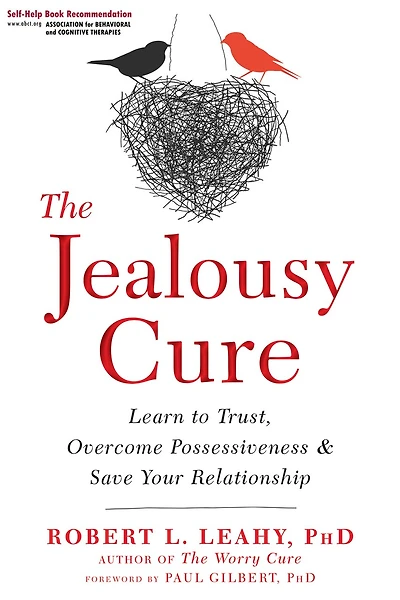 The Jealousy Cure: Learn To Trust, Overcome Possessiveness, And Save Your Relationship