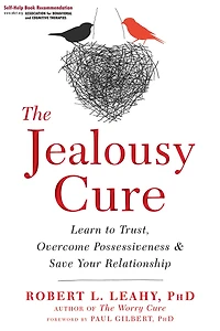 The Jealousy Cure: Learn To Trust, Overcome Possessiveness, And Save Your Relationship