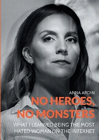 No Heroes, Monsters: What I Learned Being the Most Hated Woman on Internet