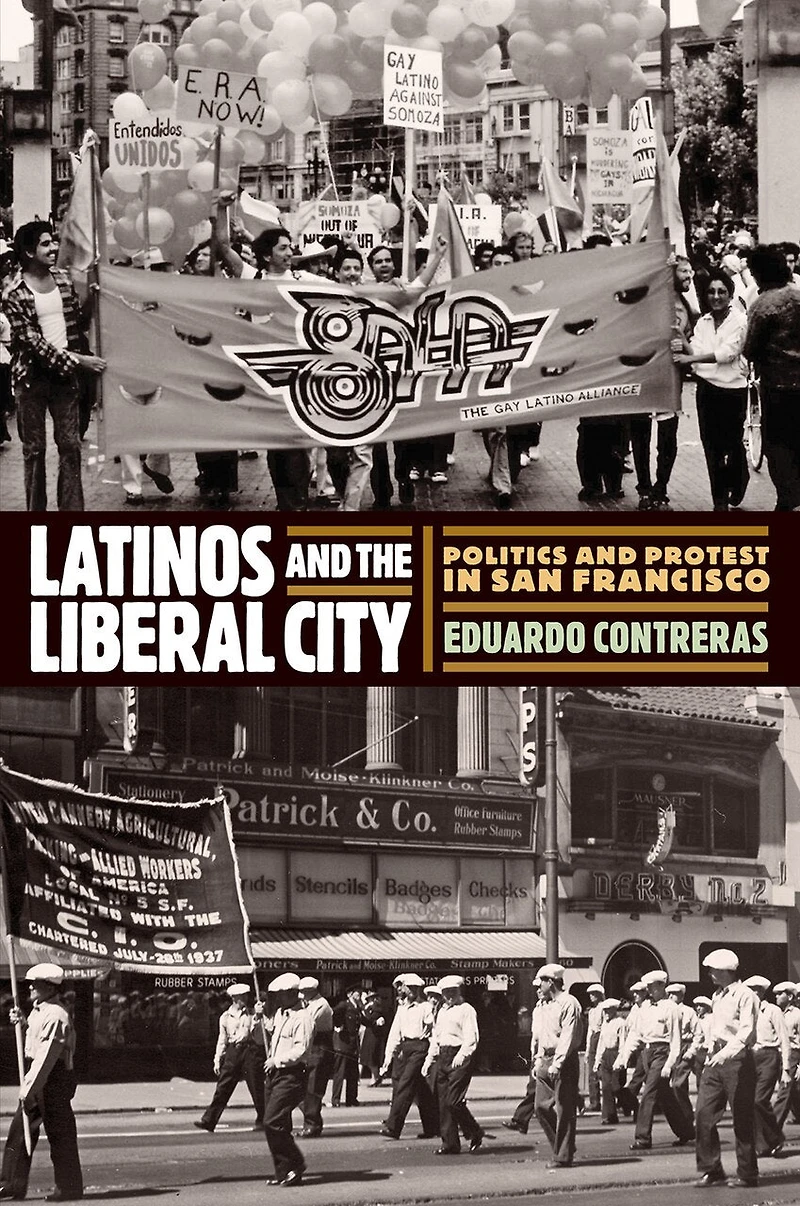 Latinos and the Liberal City: Politics Protest San Francisco