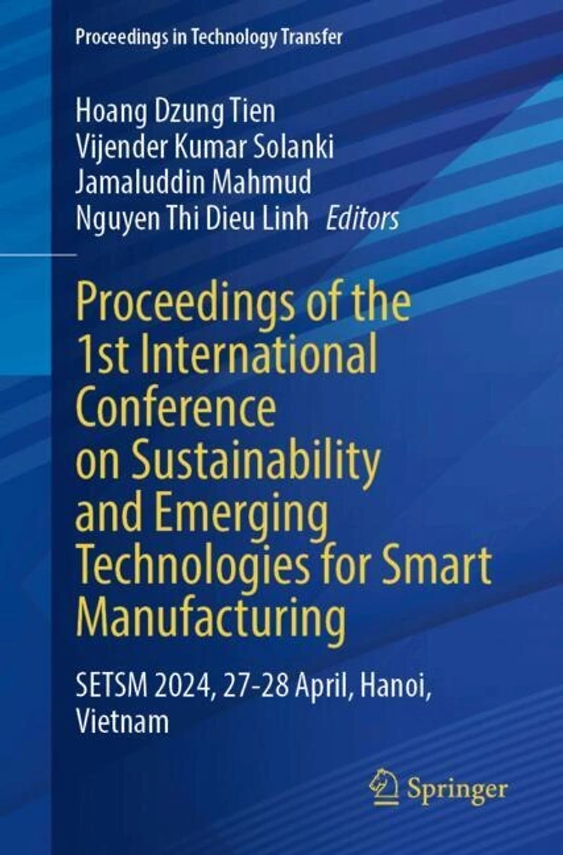 Proceedings of the 1st International Conference on Sustainability and Emerging Technologies for Smart Manufacturing: SETSM 2024, 27-28 April, Hanoi, Vietnam