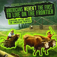 Americans Weren't the First to Live on the Frontier: Exposing Myths about the American Frontier