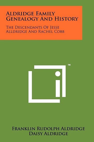 Aldridge Family Genealogy And History: The Descendants Of Jesse Alldridge And Rachel Cobb
