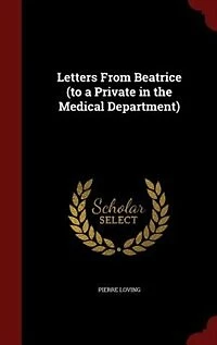 Letters From Beatrice (to a Private the Medical Department)