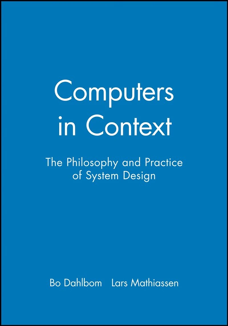 Computers in Context: The Philosophy and Practice of System Design