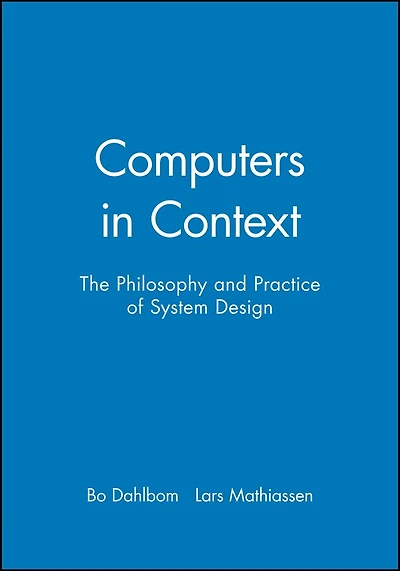 Computers in Context: The Philosophy and Practice of System Design