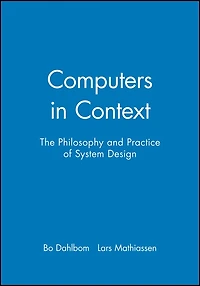 Computers in Context: The Philosophy and Practice of System Design