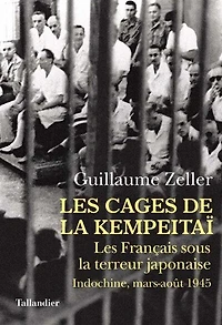Les cages de la Kempeitaï: les Français sous la terreur japonaise
