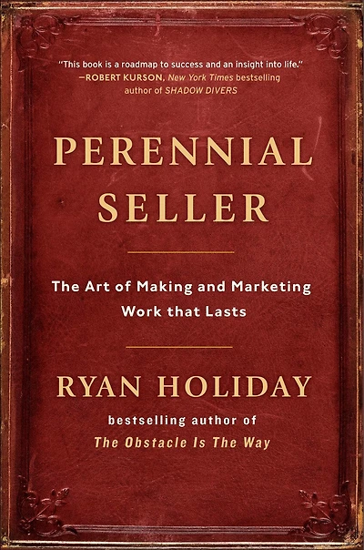 Perennial Seller: The Art Of Making And Marketing Work That Lasts