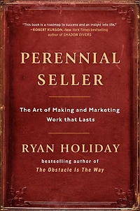 Perennial Seller: The Art Of Making And Marketing Work That Lasts