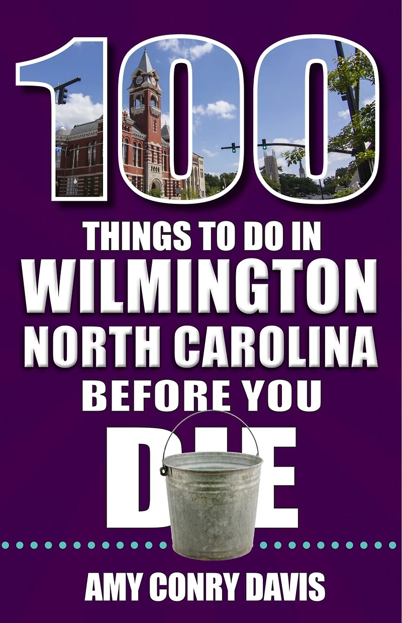 100 Things to Do Wilmington, North Carolina, Before You Die