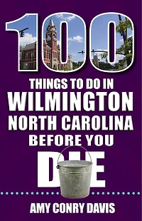 100 Things to Do Wilmington, North Carolina, Before You Die