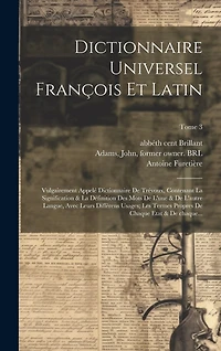 Dictionnaire universel françois et latin: Vulgairement appelé dictionnaire de Trévoux, contenant la signification & la définition des mots de l'une & de l'autre langue, avec leurs différens usages; les termes propres de chaque etat & de chaque...; Tome 3