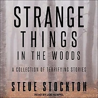 Strange Things the Woods Lib/E: A Collection of Terrifying Stories
