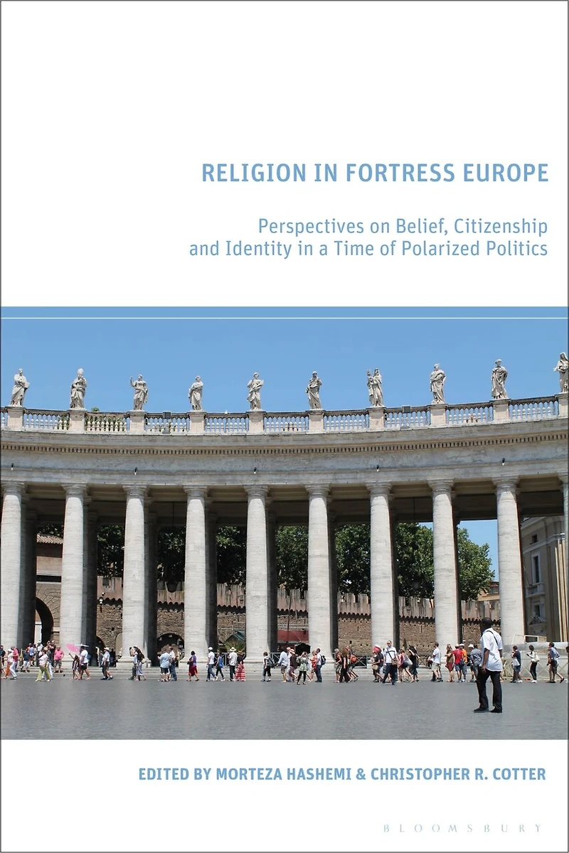 Religion Fortress Europe: Perspectives on Belief, Citizenship and Identity a Time of Polarized Politics