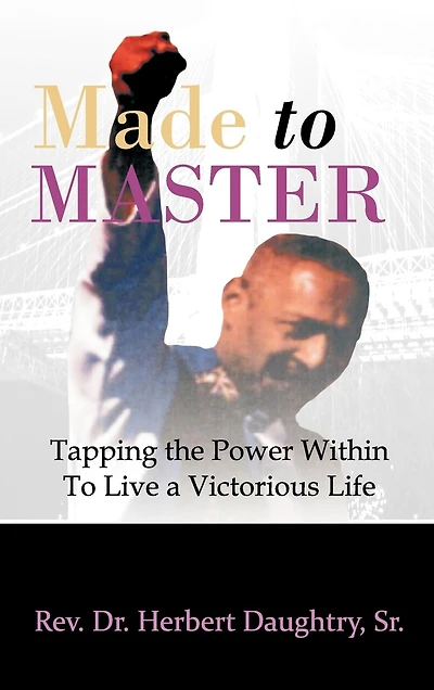 Made To Master: Tapping The Power Within Live Victorious Life