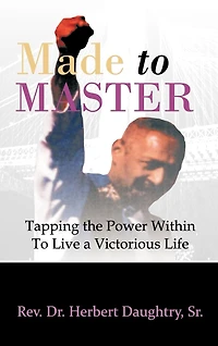 Made To Master: Tapping The Power Within Live Victorious Life