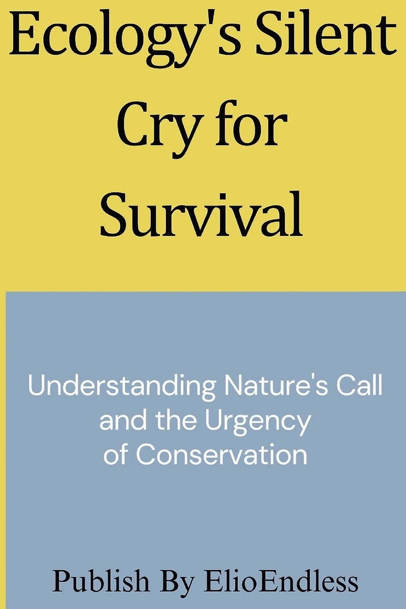 Ecology's Silent Cry for Survival: Understanding Nature's Call and the Urgency of Conservation