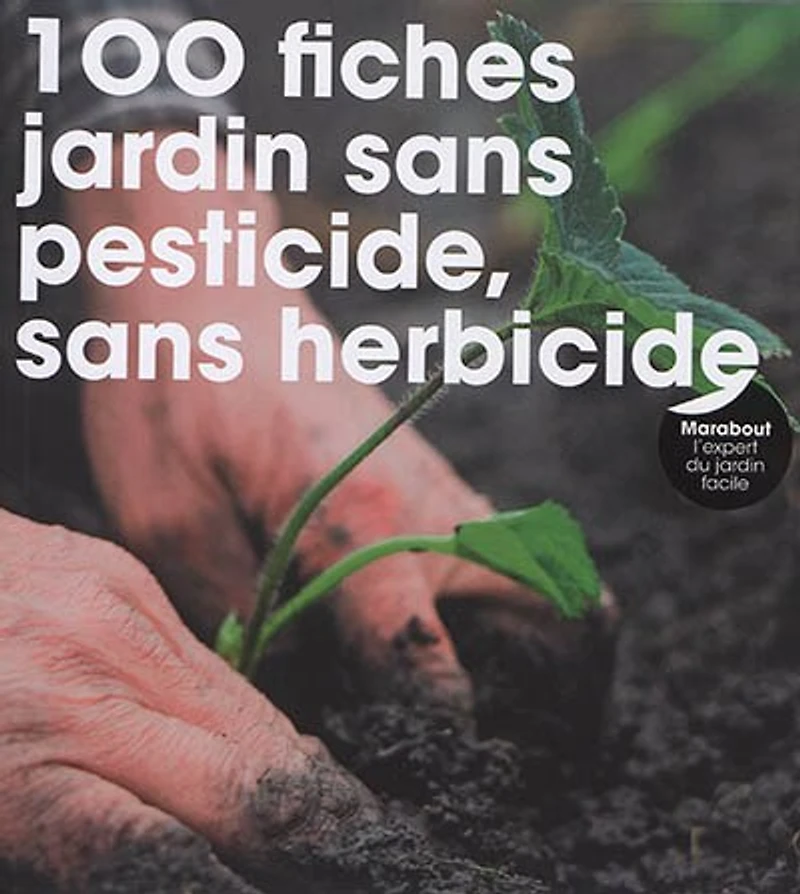 100 fiches pour jardin sans pesticide, herbicide